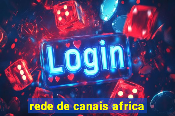 rede de canais africa